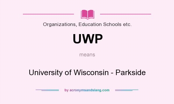 What does UWP mean? It stands for University of Wisconsin - Parkside