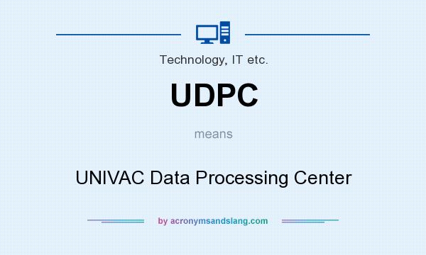 What does UDPC mean? It stands for UNIVAC Data Processing Center