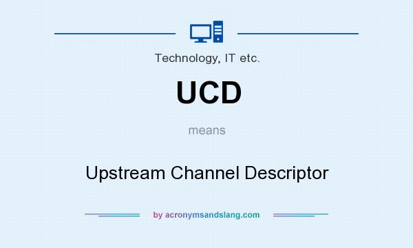 What does UCD mean? It stands for Upstream Channel Descriptor