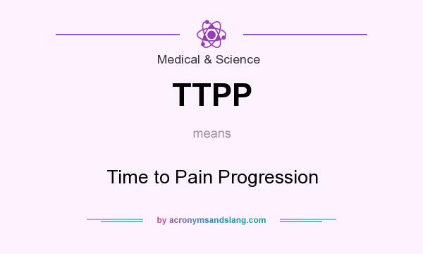 What does TTPP mean? It stands for Time to Pain Progression