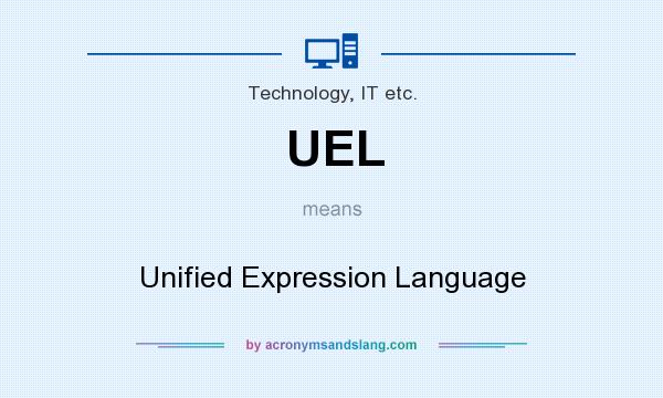 What does UEL mean? It stands for Unified Expression Language