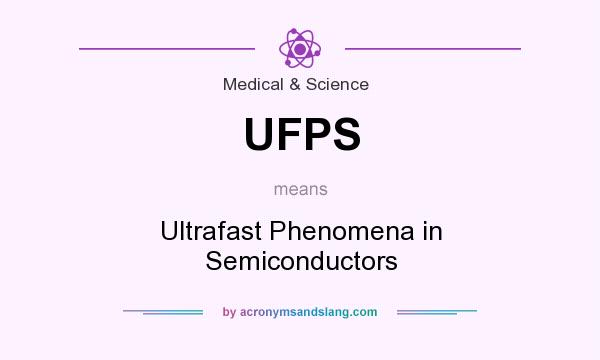 What does UFPS mean? It stands for Ultrafast Phenomena in Semiconductors