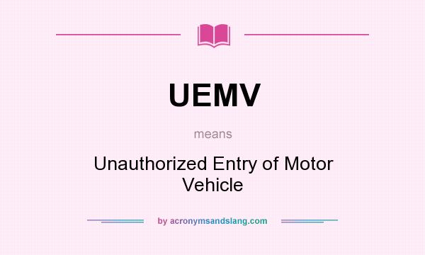What does UEMV mean? It stands for Unauthorized Entry of Motor Vehicle
