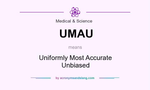 What does UMAU mean? It stands for Uniformly Most Accurate Unbiased