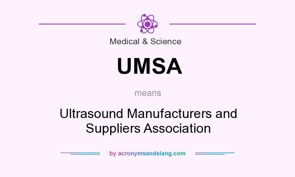 What does UMSA mean? It stands for Ultrasound Manufacturers and Suppliers Association