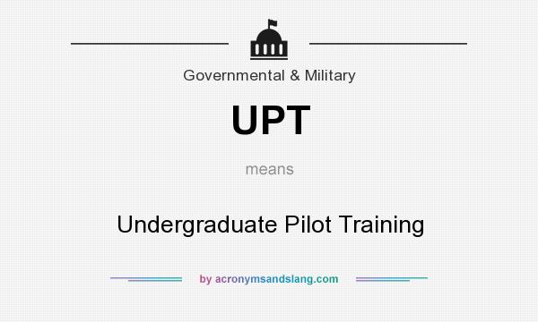 What does UPT mean? It stands for Undergraduate Pilot Training