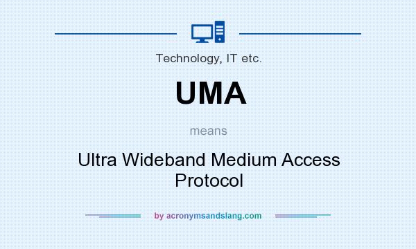 What does UMA mean? It stands for Ultra Wideband Medium Access Protocol