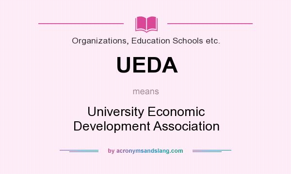 What does UEDA mean? It stands for University Economic Development Association