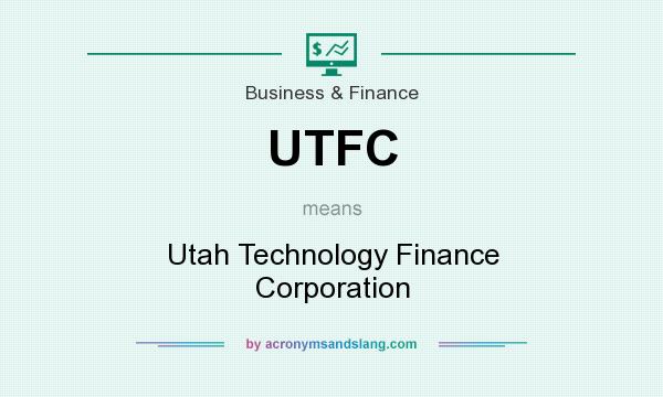 What does UTFC mean? It stands for Utah Technology Finance Corporation