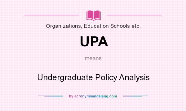 What does UPA mean? It stands for Undergraduate Policy Analysis