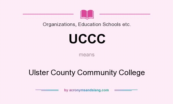 What does UCCC mean? It stands for Ulster County Community College