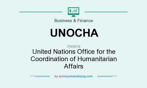 What does UNOCHA mean? It stands for United Nations Office for the Coordination of Humanitarian Affairs