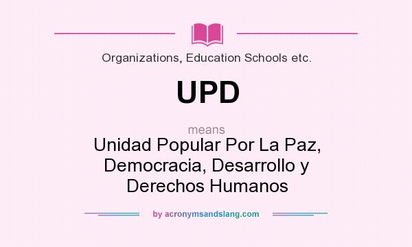 What does UPD mean? It stands for Unidad Popular Por La Paz, Democracia, Desarrollo y Derechos Humanos