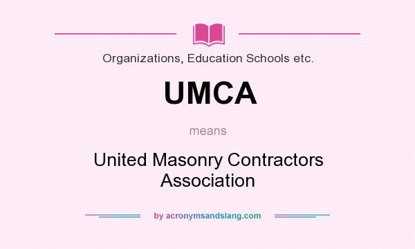 What does UMCA mean? It stands for United Masonry Contractors Association