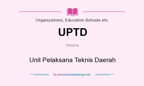 What does UPTD mean? It stands for Unit Pelaksana Teknis Daerah