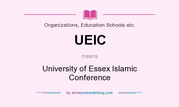 What does UEIC mean? It stands for University of Essex Islamic Conference