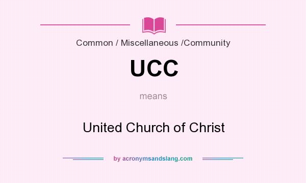 What does UCC mean? It stands for United Church of Christ