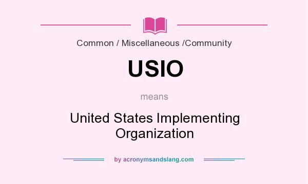 What does USIO mean? It stands for United States Implementing Organization