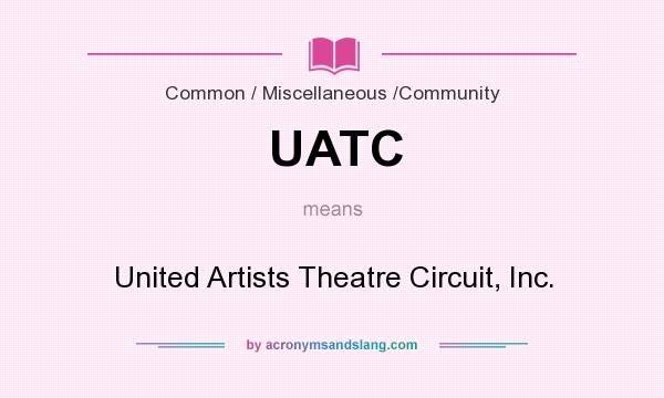 What does UATC mean? It stands for United Artists Theatre Circuit, Inc.
