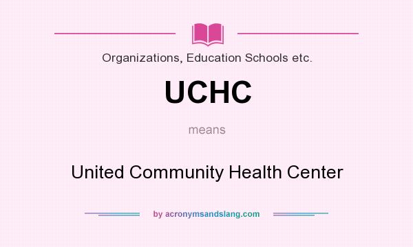 What does UCHC mean? It stands for United Community Health Center