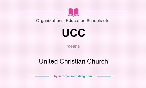 What does UCC mean? It stands for United Christian Church