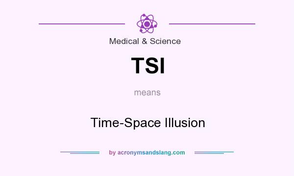 What does TSI mean? It stands for Time-Space Illusion