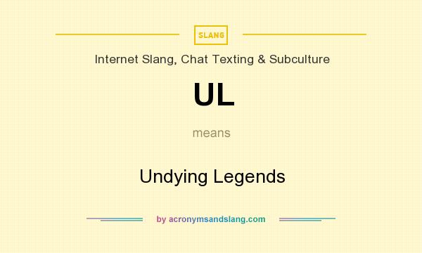What does UL mean? It stands for Undying Legends