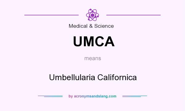 What does UMCA mean? It stands for Umbellularia Californica
