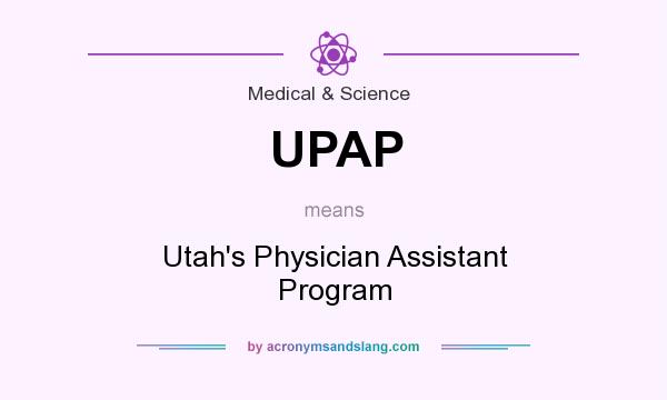 What does UPAP mean? It stands for Utah`s Physician Assistant Program