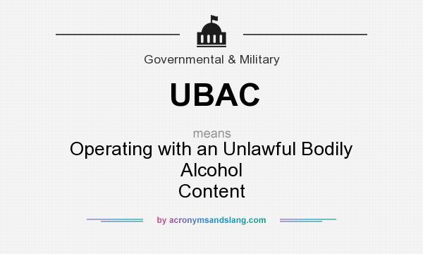 What does UBAC mean? It stands for Operating with an Unlawful Bodily Alcohol Content