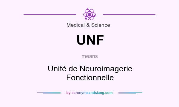 What does UNF mean? It stands for Unité de Neuroimagerie Fonctionnelle