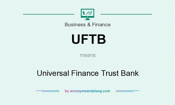 What does UFTB mean? It stands for Universal Finance Trust Bank