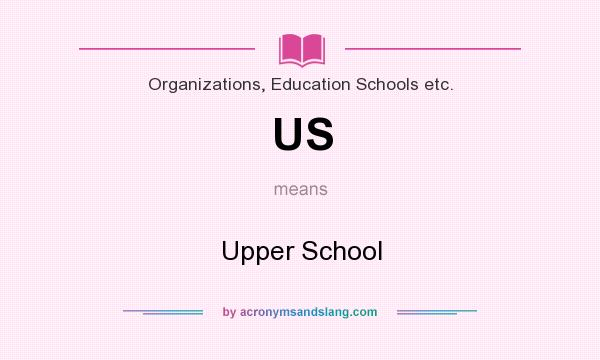 What does US mean? It stands for Upper School