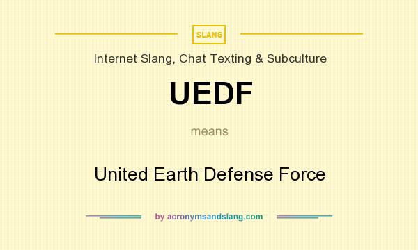 What does UEDF mean? It stands for United Earth Defense Force