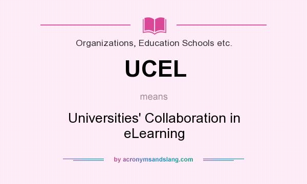 What does UCEL mean? It stands for Universities` Collaboration in eLearning