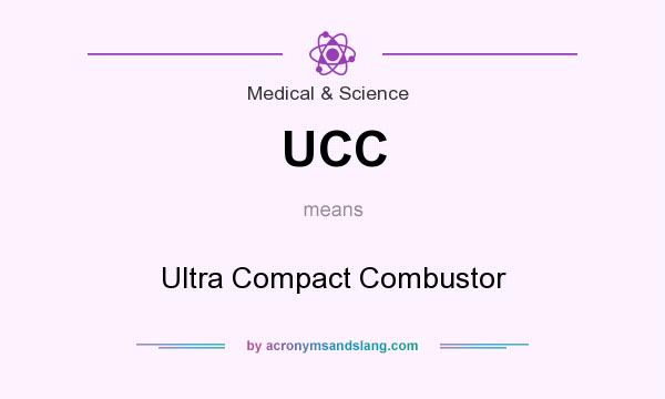 What does UCC mean? It stands for Ultra Compact Combustor