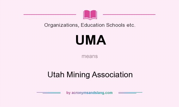 What does UMA mean? It stands for Utah Mining Association