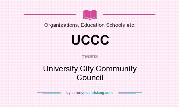 What does UCCC mean? It stands for University City Community Council