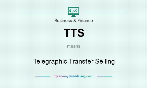 What does TTS mean? It stands for Telegraphic Transfer Selling
