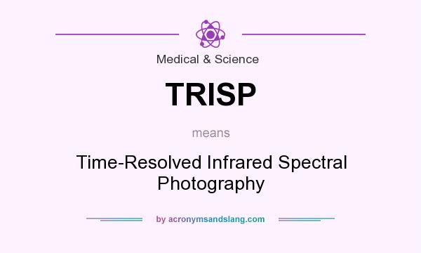 What does TRISP mean? It stands for Time-Resolved Infrared Spectral Photography