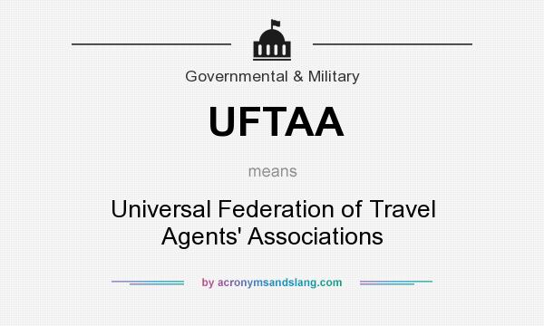 What does UFTAA mean? It stands for Universal Federation of Travel Agents` Associations