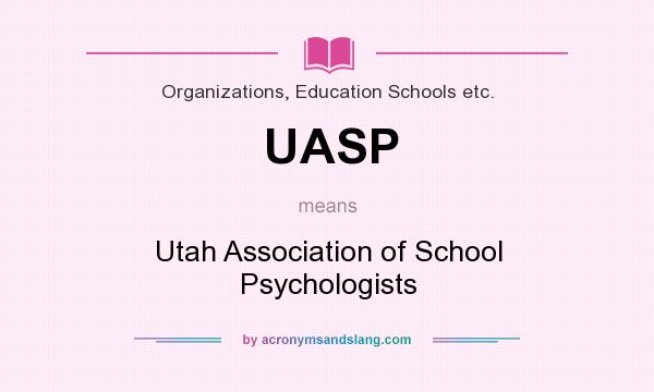 What does UASP mean? It stands for Utah Association of School Psychologists
