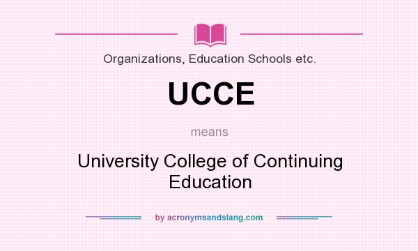 What does UCCE mean? It stands for University College of Continuing Education