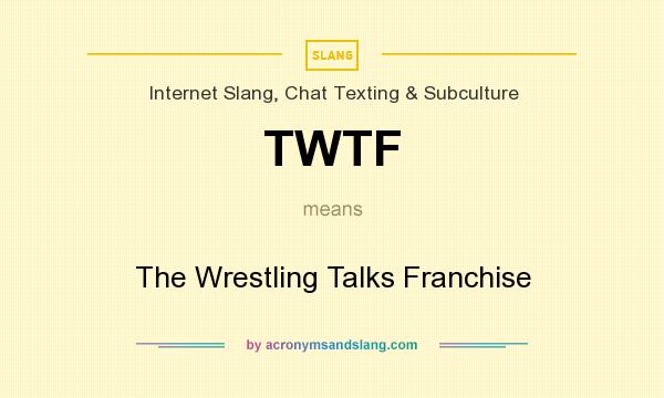 What does TWTF mean? It stands for The Wrestling Talks Franchise