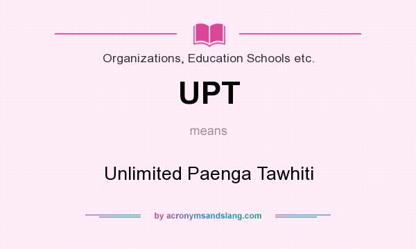 What does UPT mean? It stands for Unlimited Paenga Tawhiti