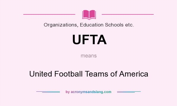 What does UFTA mean? It stands for United Football Teams of America