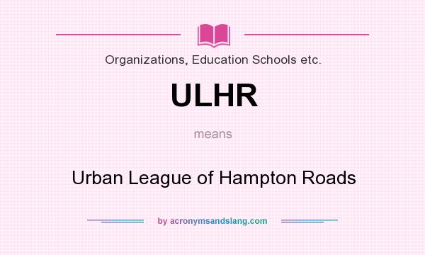 What does ULHR mean? It stands for Urban League of Hampton Roads