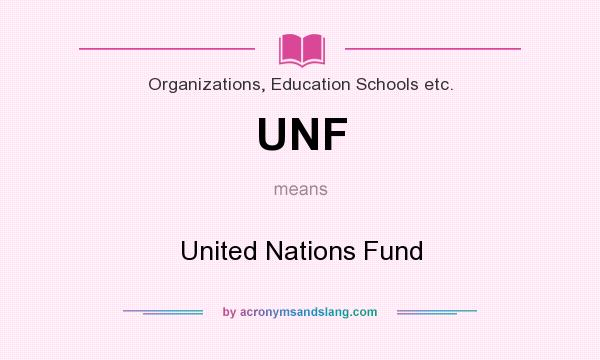 What does UNF mean? It stands for United Nations Fund
