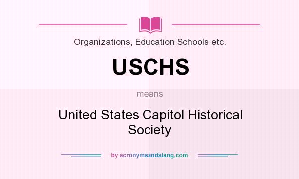 What does USCHS mean? It stands for United States Capitol Historical Society