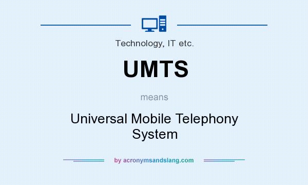 What does UMTS mean? It stands for Universal Mobile Telephony System